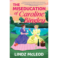 The Miseducation of Caroline Bingley: A Sapphic Regency Historical Romance of Forbidden Love
