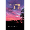 Arriving Here: Reflections from the Hearth and Trail