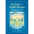 Arrival of the Light Beings: How to Prepare for the Shift and Contact with Extraterrestrials