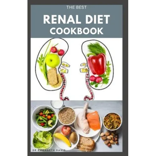 The Best Renal Diet Cookbook: Low Sodium, Low Potassium & Low Phosphorus Renal Diet Recipes for Healthy Kidneys