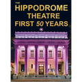 The Hippodrome Theatre First Fifty Years