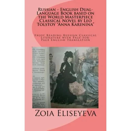 Russian - English Dual-Language Book based on the World Masterpiece Classical Novel by Leo Tolstoy "Anna Karenina": Enjoy Reading Russian Classical Li
