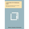 A History Of Herring Lake: With An Introductory Legend, The Bride Of Mystery