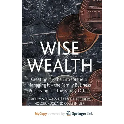Wise Wealth: Creating It, Managing It, Preserving It