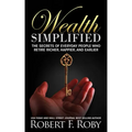 Wealth Simplified: The Secrets of Everyday People Who Retire Richer, Happier, and Earlier