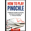 How to Play Pinochle: A Beginner's Guide to Learning the Rules & Strategies of 2 - 4 Person Pinochle