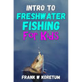 Intro to Freshwater Fishing for Kids