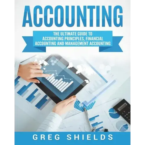 Accounting: The Ultimate Guide to Accounting Principles, Financial Accounting and Management Accounting
