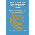 How to Start and Build an Insurance Agency. Edition 2: An Insurance Agency and Brokerage Guidebook.