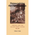 Democratizing the Old Dominion: Virginia and the Second Party System, 1824-1861