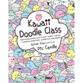 Kawaii Doodle Class: Sketching Super-Cute Tacos, Sushi, Clouds, Flowers, Monsters, Cosmetics, and More