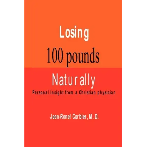 Losing 100 Pounds Naturally: Personal Insight from a Christian Physician