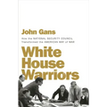 White House Warriors: How the National Security Council Transformed the American Way of War