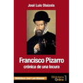 Francisco Pizarro, crónica de una locura