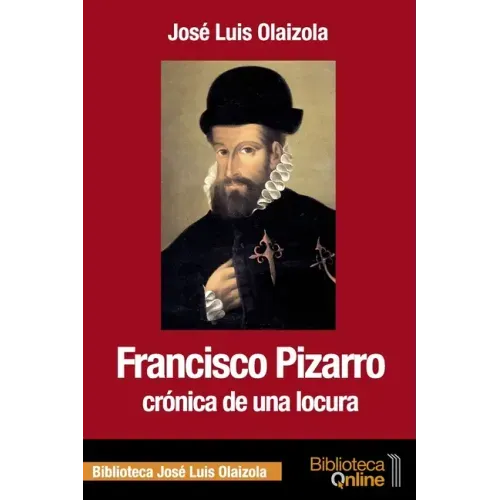 Francisco Pizarro, crónica de una locura