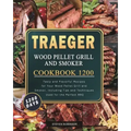 Traeger Wood Pellet Grill and Smoker Cookbook 1200: 1200 Days Tasty and Flavorful Recipes for Your Wood Pellet Grill and Smoker, Including Tips and Te