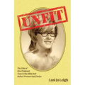 Unfit: The Tale of One Pregnant Teen in the Bible Belt Before Women Had Choice