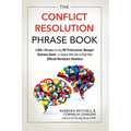 The Conflict Resolution Phrase Book: 2,000+ Phrases for Any HR Professional, Manager, Business Owner, or Anyone Who Has to Deal with Difficult Workpla