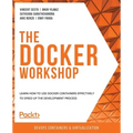 The Docker Workshop: Learn how to use Docker containers effectively to speed up the development process