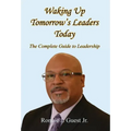 Waking Up Tomorrow's Leaders Today - The Complete Guide to Leadership