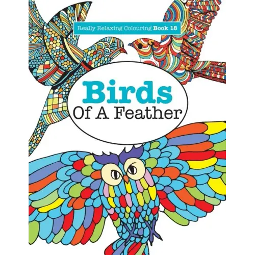 Really Relaxing Colouring Book 18: Birds of a Feather
