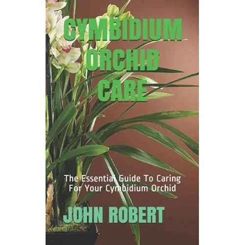 Cymbidium Orchid Care: The Essential Guide To Caring For Your Cymbidium Orchid