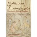 Meditations on According to John: Exercises in Biblical Theology