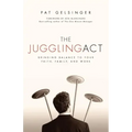 The Juggling Act: Bringing Balance to Your Faith, Family, and Work