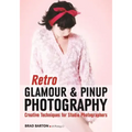 Retro Glamour & Pinup Photography: Creative Techniques for Studio Photographers