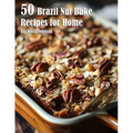 50 Brazil Nut Bake Recipes for Home