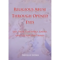 Religious Abuse Through Opened Eyes: Lies, False Teachings, Greed, and Cultish Doctrines