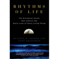 Rhythms of Life: The Biological Clocks That Control the Daily Lives of Every Living Thing