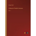 A Manual of English Literature: Vol. I