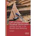Craft Learning as Perceptual Transformation: Getting 'The Feel' in the Wooden Boat Workshop