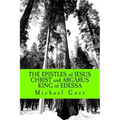 THE EPISTLES of JESUS CHRIST and ABGARUS KING of EDESSA: Lost & Forgotten Books of the New Testament