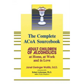 The Complete ACOA Sourcebook: Adult Children of Alcoholics at Home, at Work and in Love