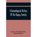A Genealogical History Of The Dupuy Family