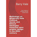 Mythology vs. Modernity How Political, Social, and Ethical Ideologies impacted upon graphic design in the 20th century: Case Studies of Germany and th