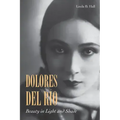 Dolores del Río: Beauty in Light and Shade