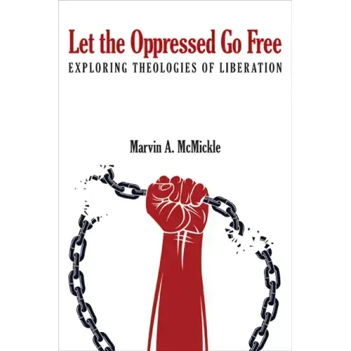 Let the Oppressed Go Free: Exploring Theologies of Liberation