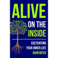 Alive on the Inside: Cultivating Your Inner Life