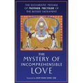 The Mystery of Incomprehensible Love: The Eucharistic Message of Mother Mectilde of the Blessed Sacrament