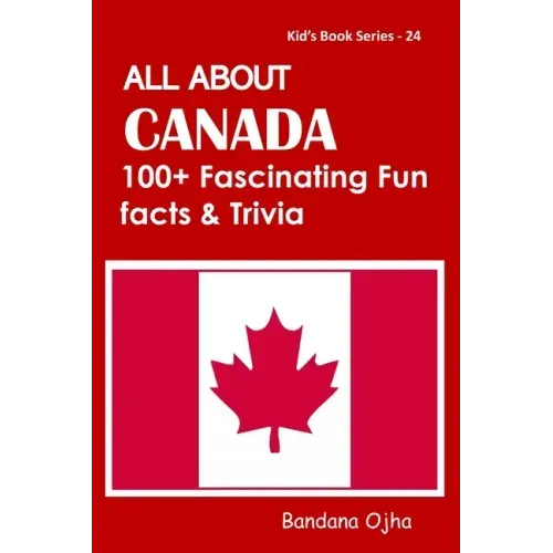 All about Canada: 100+ Facsinating Fun Facts & Trivia