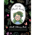 Crazy Plant Lady: Adult Coloring Book: Beautiful Botanicals & Inspirational Quotes (Plus a sprinkling of whimsical plant ladies and furry friends)