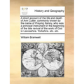 A Short Account of the Life and Death of Ann Cutler, Commonly Known by the Name of Praying Nanny, Who Was a Principal Instrument in the Beginning of t