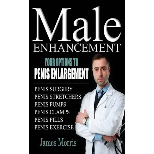 Male Enhancement: Your Options to Penis Enlargement