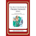 The Best Ever Book of Projectionist Jokes: Lots and Lots of Jokes Specially Repurposed for You-Know-Who
