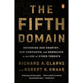 The Fifth Domain: Defending Our Country, Our Companies, and Ourselves in the Age of Cyber Threats
