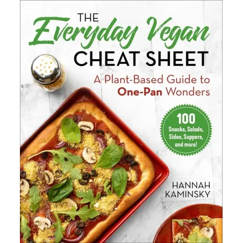 The Everyday Vegan Cheat Sheet: A Plant-Based Guide to One-Pan Wonders