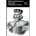 William Shakespeare's King John: A Retelling in Prose